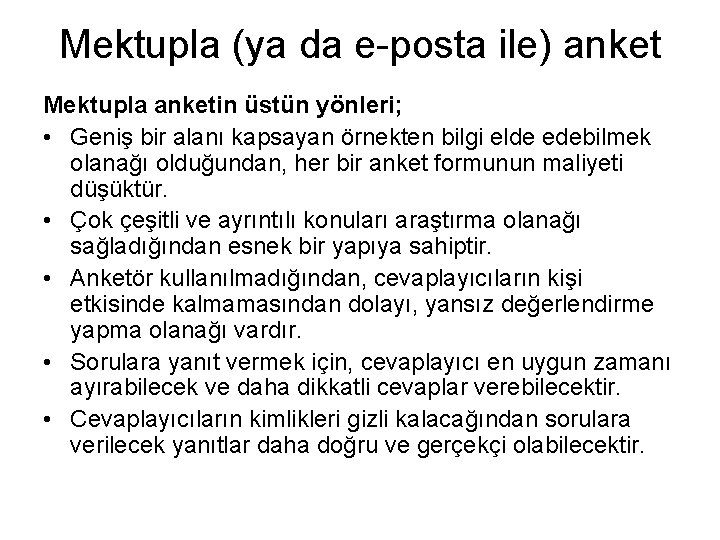 Mektupla (ya da e-posta ile) anket Mektupla anketin üstün yönleri; • Geniş bir alanı