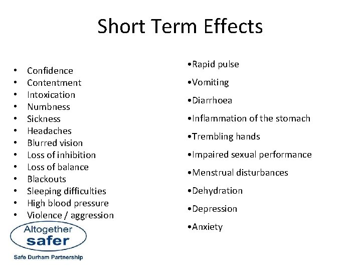 Short Term Effects • • • • Confidence Contentment Intoxication Numbness Sickness Headaches Blurred