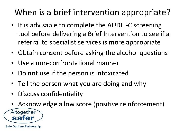 When is a brief intervention appropriate? • It is advisable to complete the AUDIT-C