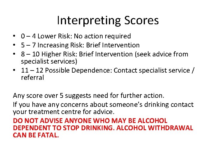 Interpreting Scores • 0 – 4 Lower Risk: No action required • 5 –