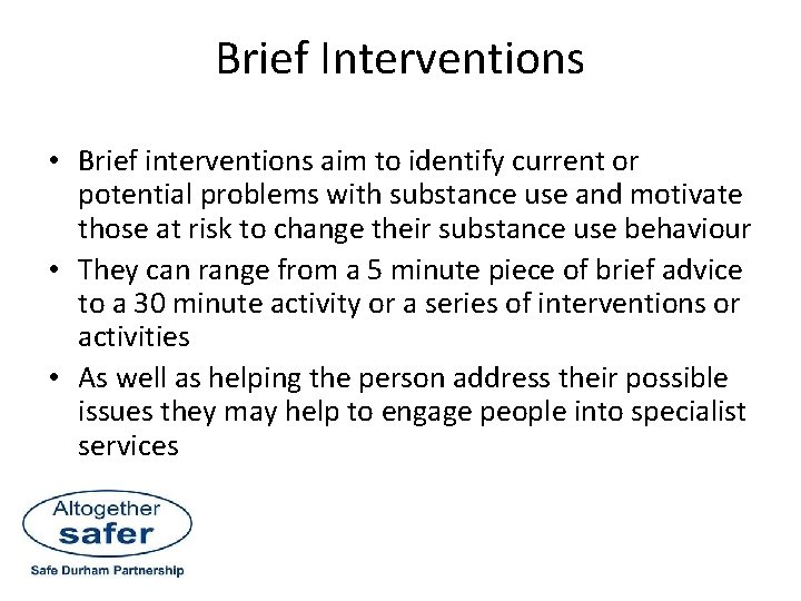 Brief Interventions • Brief interventions aim to identify current or potential problems with substance