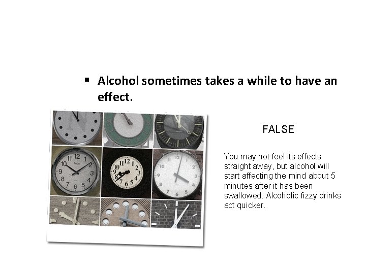 § Alcohol sometimes takes a while to have an effect. FALSE You may not