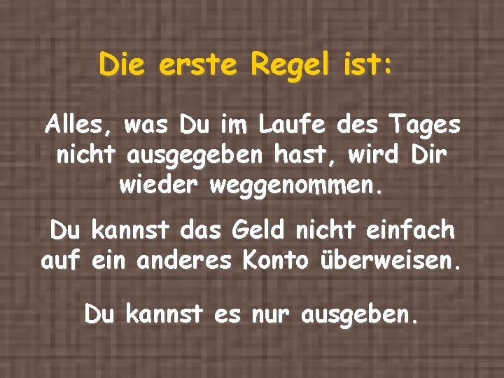 Die erste Regel ist: Alles, was Du im Laufe des Tages nicht ausgegeben hast,