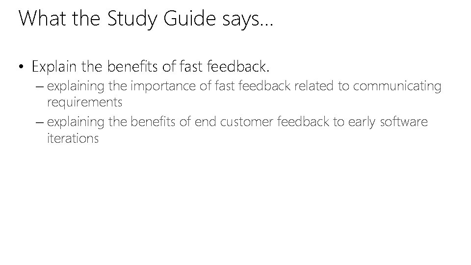What the Study Guide says… • Explain the benefits of fast feedback. – explaining