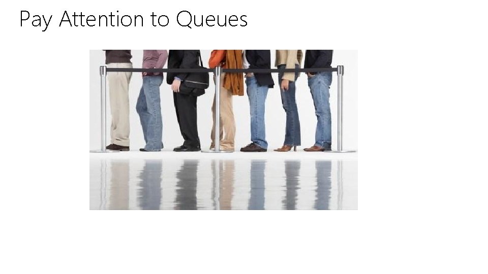 Pay Attention to Queues 