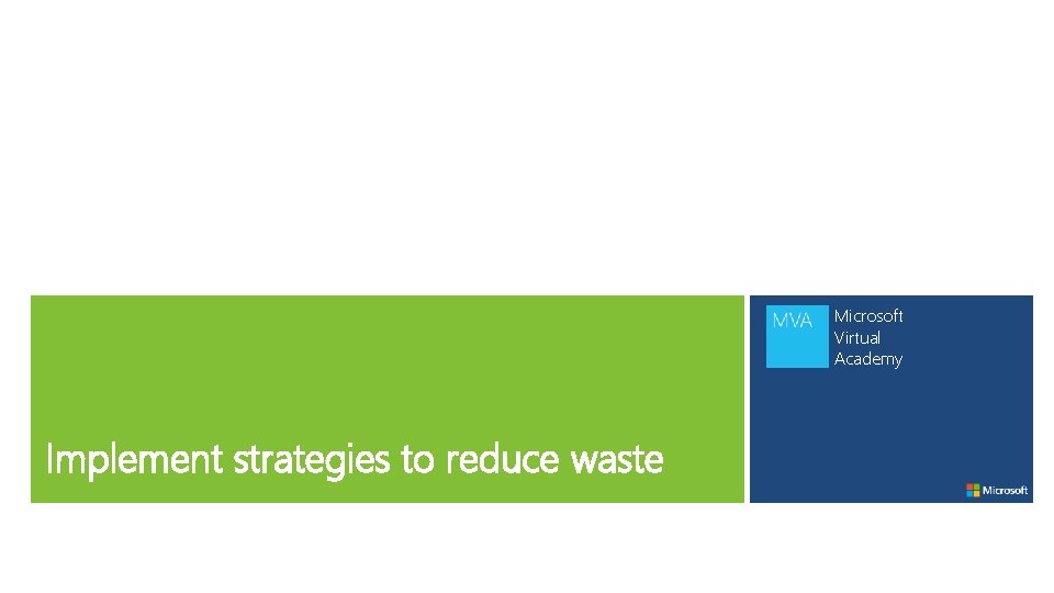 Microsoft Virtual Academy Implement strategies to reduce waste 