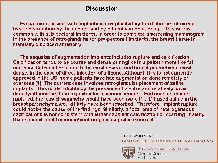 Discussion Evaluation of breast with implants is complicated by the distortion of normal tissue