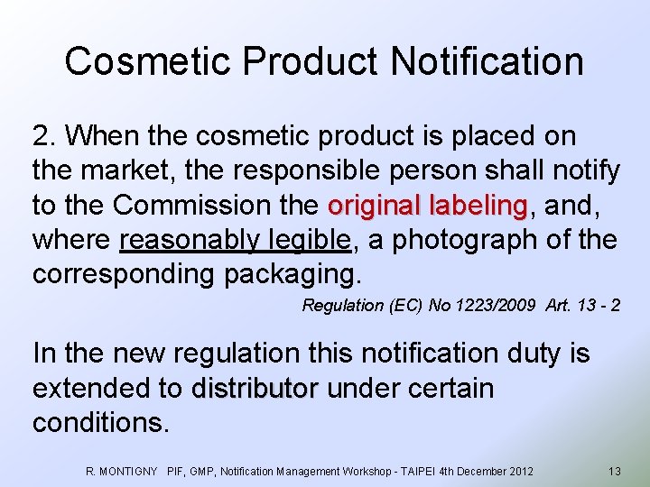 Cosmetic Product Notification 2. When the cosmetic product is placed on the market, the