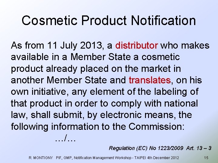 Cosmetic Product Notification As from 11 July 2013, a distributor who makes available in