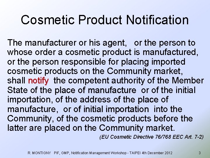 Cosmetic Product Notification The manufacturer or his agent, or the person to whose order