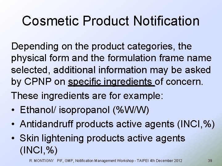 Cosmetic Product Notification Depending on the product categories, the physical form and the formulation