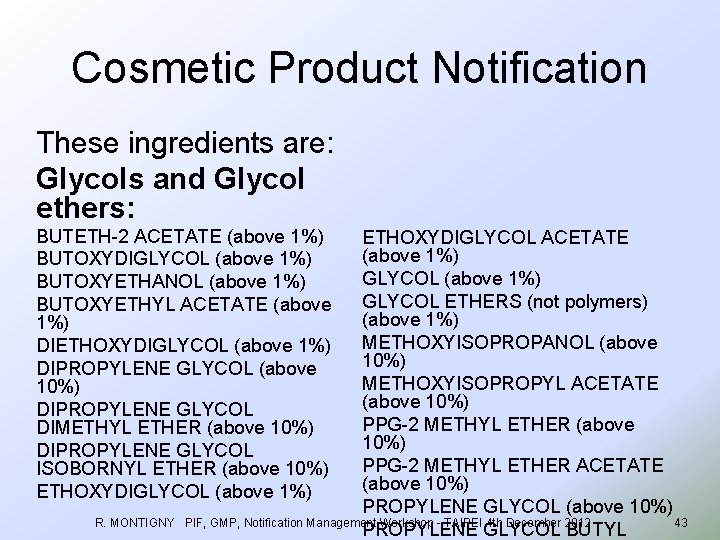 Cosmetic Product Notification These ingredients are: Glycols and Glycol ethers: BUTETH-2 ACETATE (above 1%)