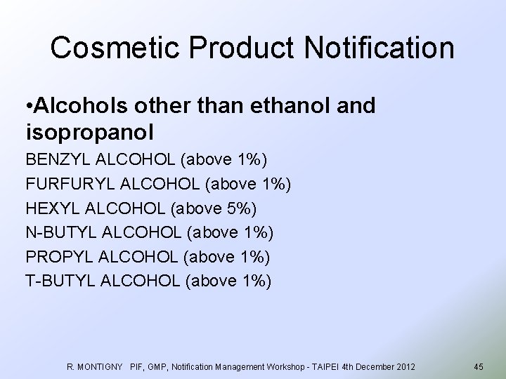 Cosmetic Product Notification • Alcohols other than ethanol and isopropanol BENZYL ALCOHOL (above 1%)