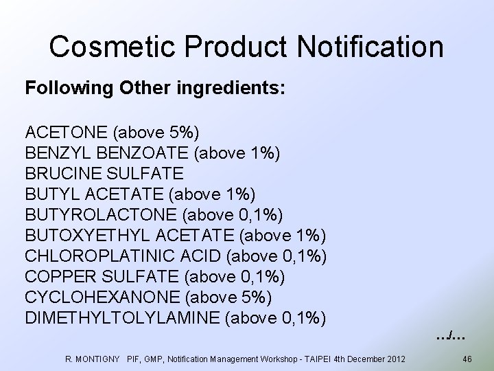 Cosmetic Product Notification Following Other ingredients: ACETONE (above 5%) BENZYL BENZOATE (above 1%) BRUCINE