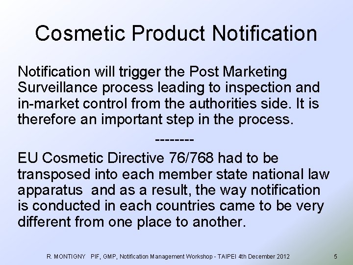 Cosmetic Product Notification will trigger the Post Marketing trigger Surveillance process leading to inspection