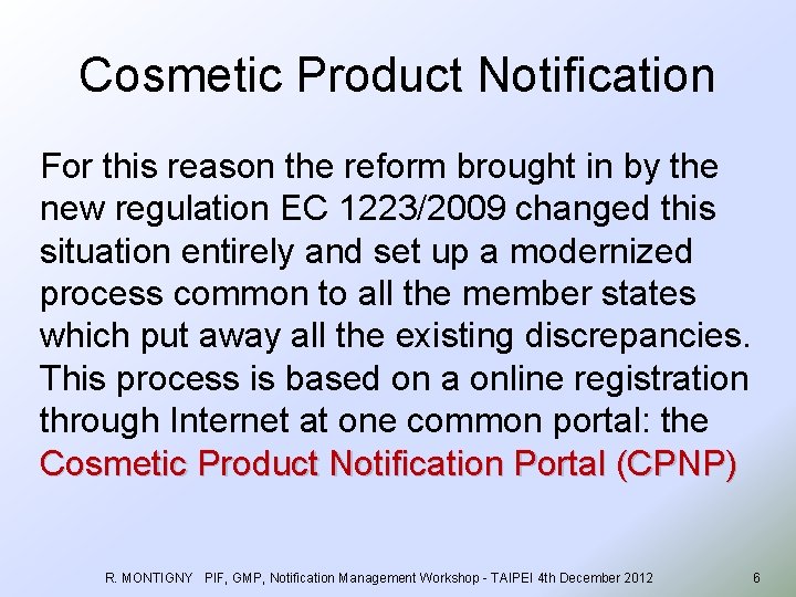Cosmetic Product Notification For this reason the reform brought in by the new regulation