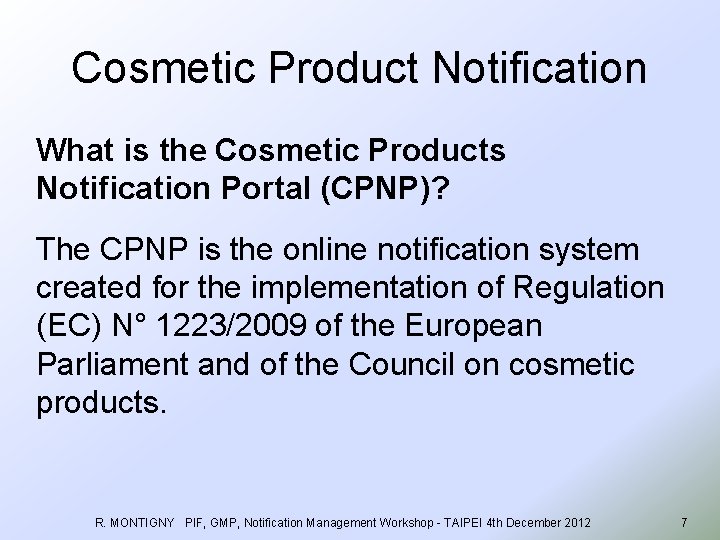 Cosmetic Product Notification What is the Cosmetic Products Notification Portal (CPNP)? The CPNP is
