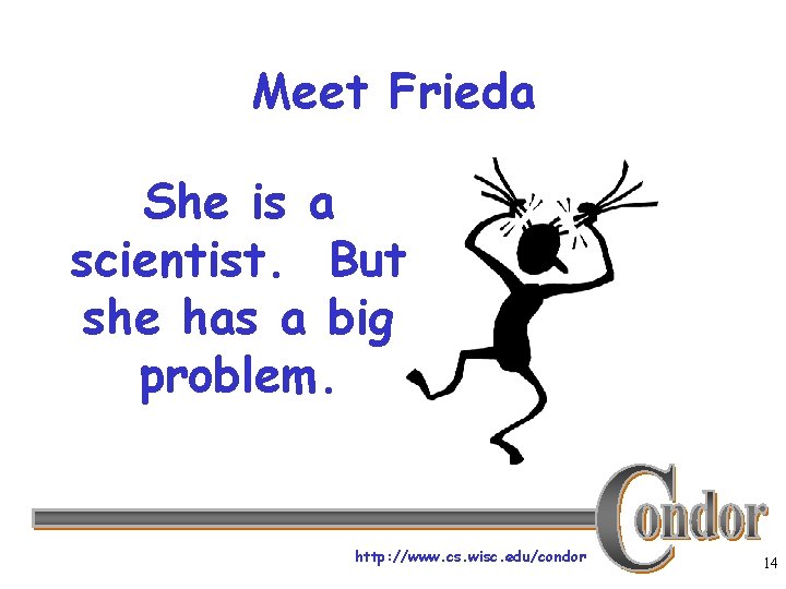 Meet Frieda She is a scientist. But she has a big problem. http: //www.