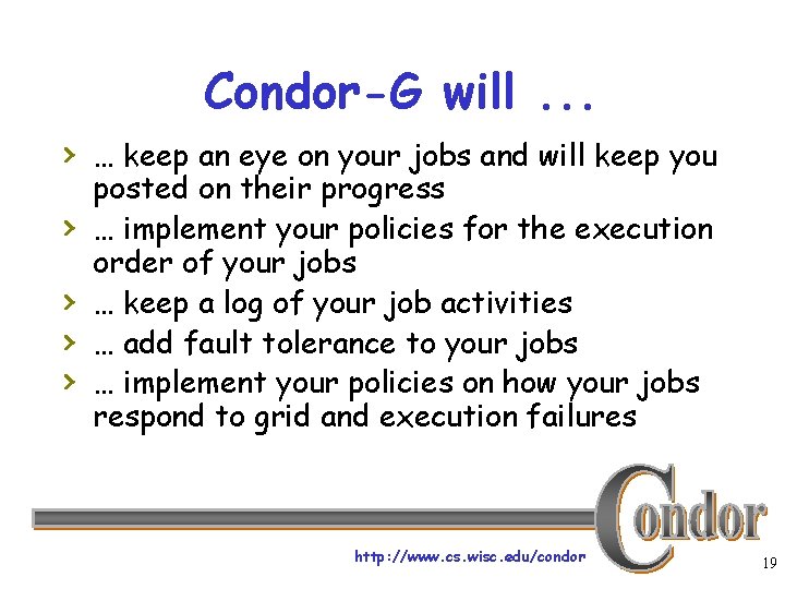 Condor-G will. . . › … keep an eye on your jobs and will