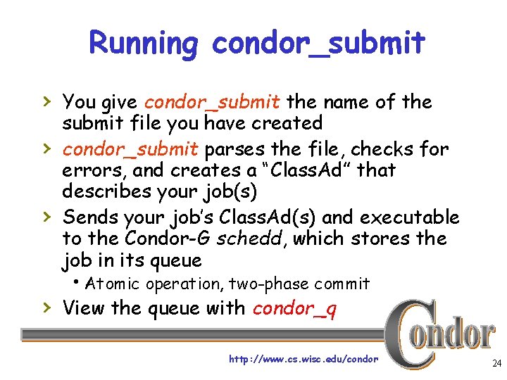 Running condor_submit › You give condor_submit the name of the › › submit file