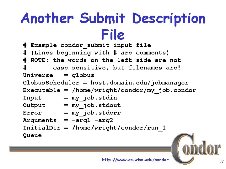 Another Submit Description File # Example condor_submit input file # (Lines beginning with #