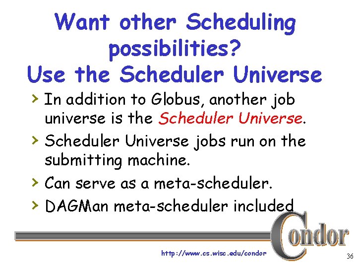 Want other Scheduling possibilities? Use the Scheduler Universe › In addition to Globus, another