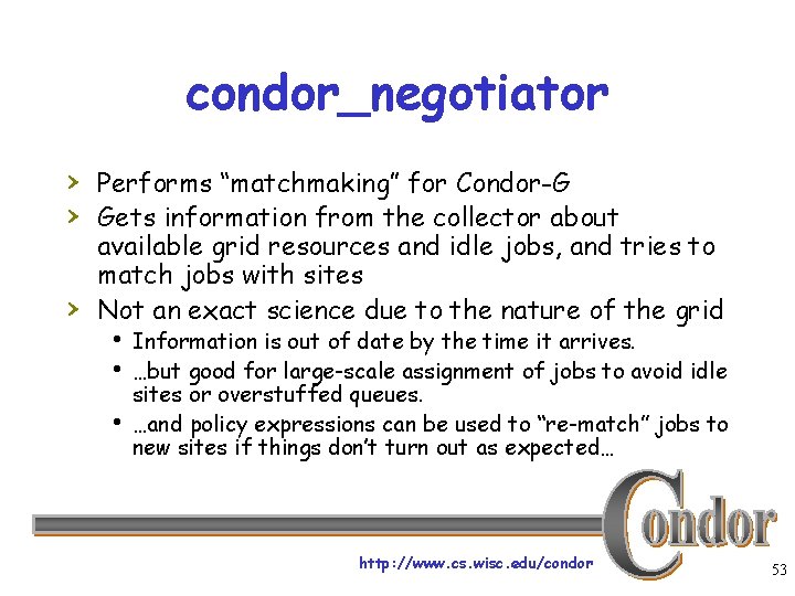 condor_negotiator › Performs “matchmaking” for Condor-G › Gets information from the collector about ›