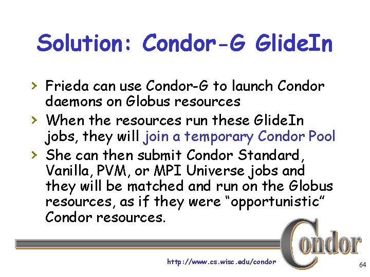 Solution: Condor-G Glide. In › Frieda can use Condor-G to launch Condor › ›