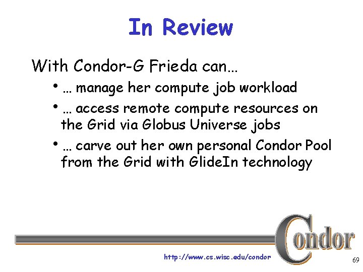 In Review With Condor-G Frieda can… h… manage her compute job workload h… access