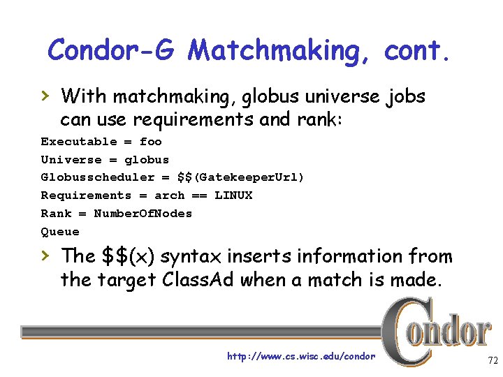 Condor-G Matchmaking, cont. › With matchmaking, globus universe jobs can use requirements and rank: