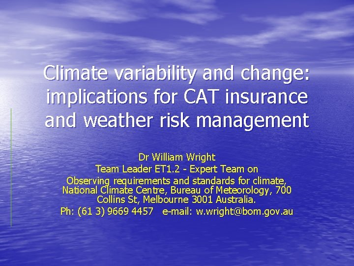 Climate variability and change: implications for CAT insurance and weather risk management Dr William