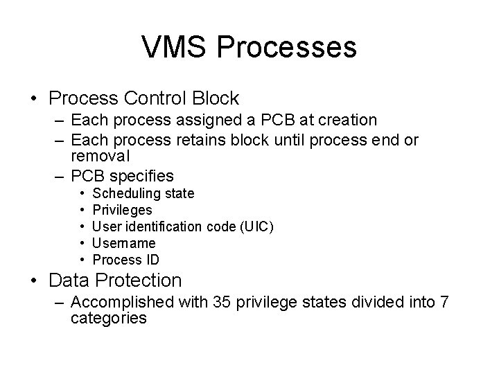 VMS Processes • Process Control Block – Each process assigned a PCB at creation