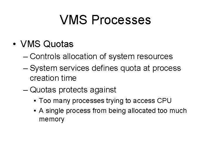 VMS Processes • VMS Quotas – Controls allocation of system resources – System services