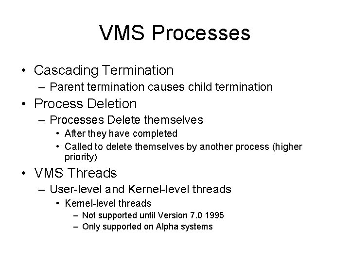 VMS Processes • Cascading Termination – Parent termination causes child termination • Process Deletion