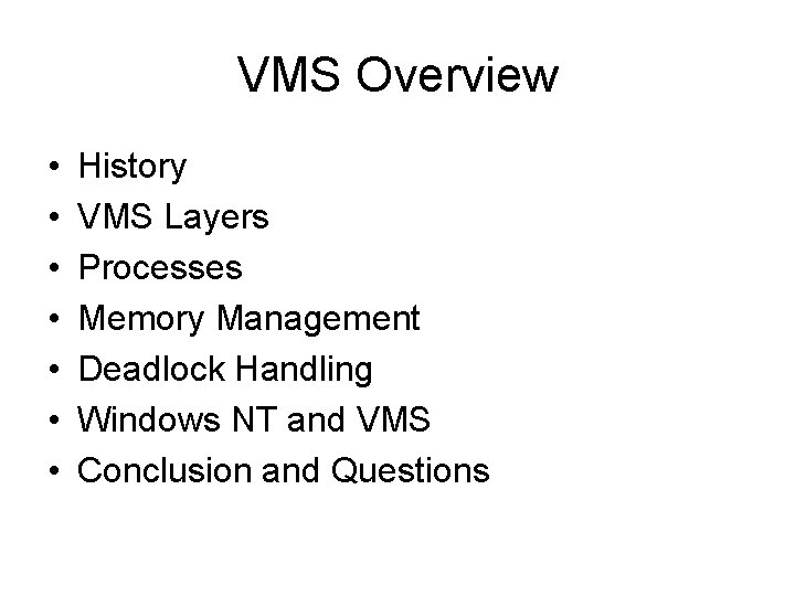 VMS Overview • • History VMS Layers Processes Memory Management Deadlock Handling Windows NT