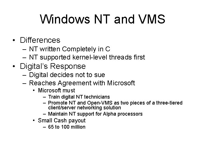 Windows NT and VMS • Differences – NT written Completely in C – NT