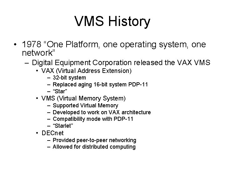 VMS History • 1978 “One Platform, one operating system, one network” – Digital Equipment