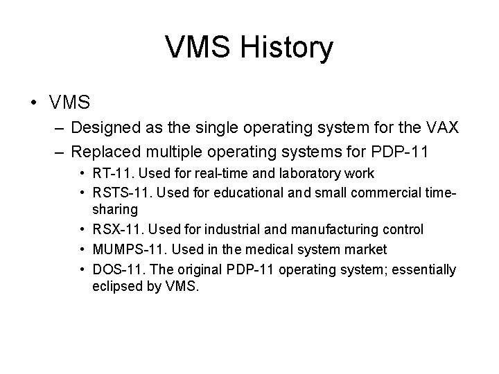 VMS History • VMS – Designed as the single operating system for the VAX