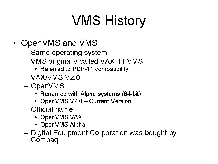 VMS History • Open. VMS and VMS – Same operating system – VMS originally
