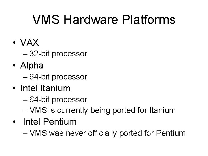VMS Hardware Platforms • VAX – 32 -bit processor • Alpha – 64 -bit