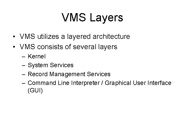 VMS Layers • VMS utilizes a layered architecture • VMS consists of several layers
