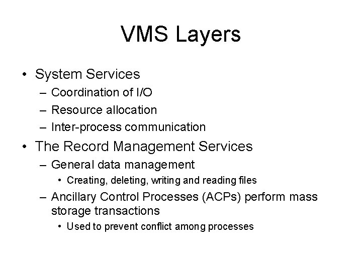 VMS Layers • System Services – Coordination of I/O – Resource allocation – Inter-process