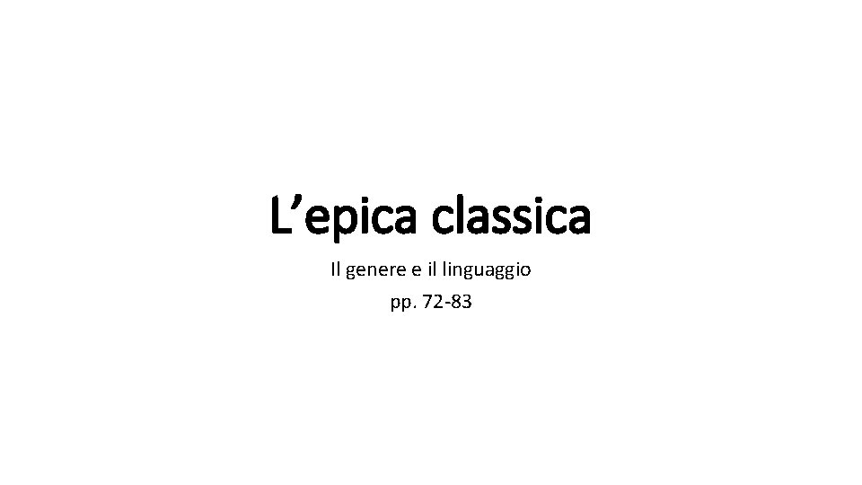 L’epica classica Il genere e il linguaggio pp. 72 -83 