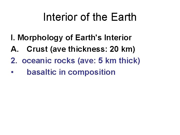 Interior of the Earth I. Morphology of Earth's Interior A. Crust (ave thickness: 20