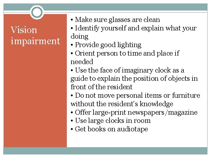 Vision impairment • Make sure glasses are clean • Identify yourself and explain what