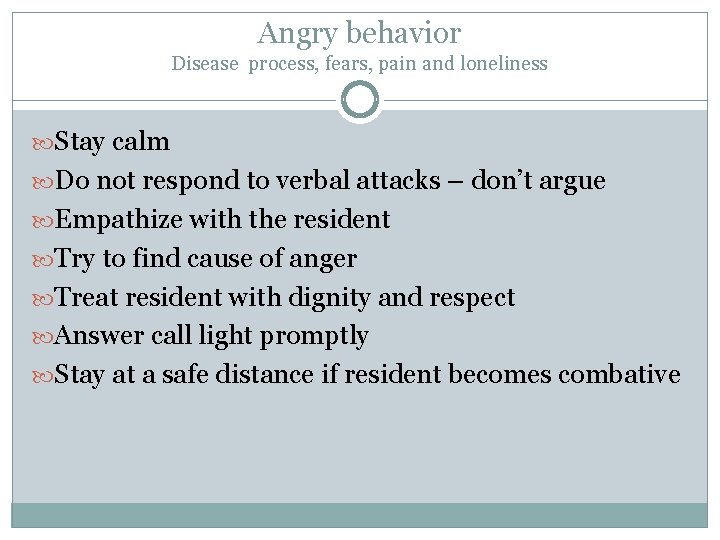Angry behavior Disease process, fears, pain and loneliness Stay calm Do not respond to