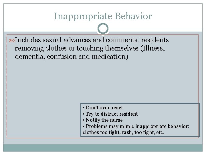 Inappropriate Behavior Includes sexual advances and comments; residents removing clothes or touching themselves (Illness,