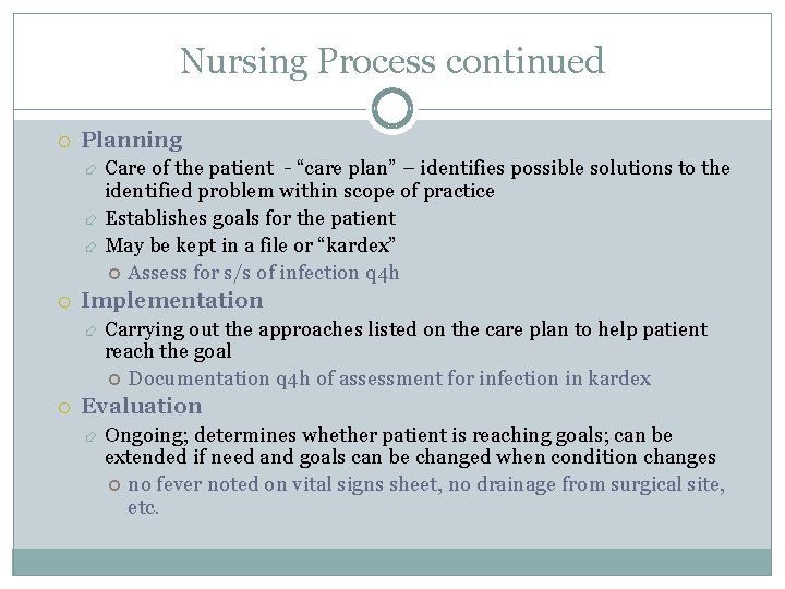 Nursing Process continued Planning Implementation Care of the patient - “care plan” – identifies