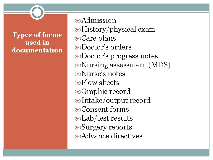 Types of forms used in documentation Admission History/physical exam Care plans Doctor’s orders Doctor’s