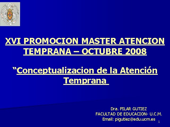 XVI PROMOCION MASTER ATENCION TEMPRANA – OCTUBRE 2008 “Conceptualizacion de la Atención Temprana Dra.
